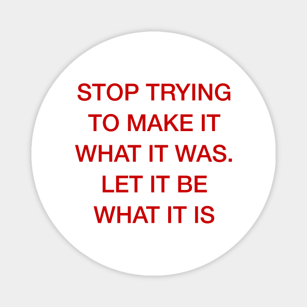 LET IT BE WHAT IT IS Magnet by TheCosmicTradingPost